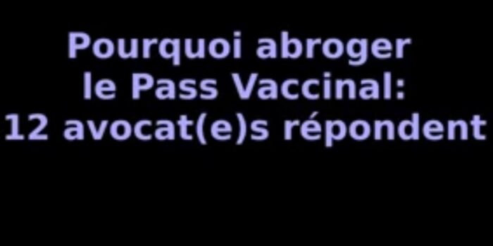12 Avocats expliquent pourquoi il faut abroger le passe vaccinal